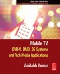 Mobile TV : DVB-H, DMB, 3G systems and rich media applications
